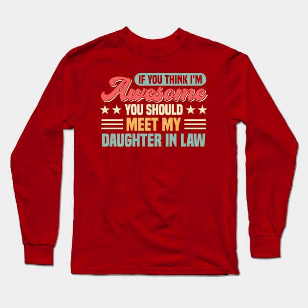 If You Think I'm Awesome Daughter Long Sleeve T-Shirt by Toeffishirts